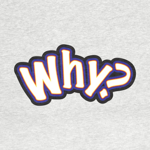 Why? - A Question Or Statement by sleepingdogprod